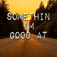 Somethin I'm Good At - Full Cover cover